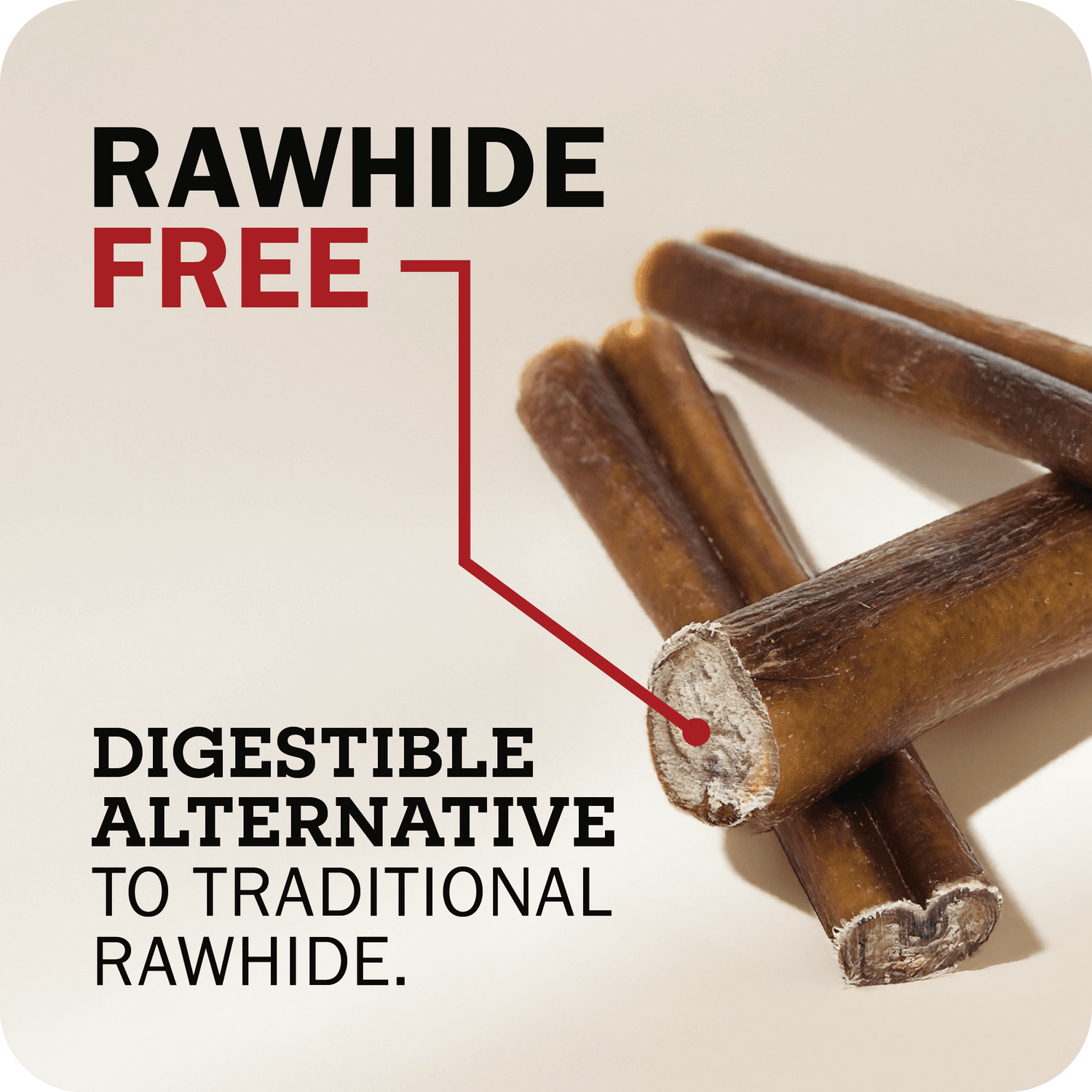 An image with Bully sticks on the side with a message that points towards it which reads, 'Rawhide Free. Digestible alternative to traditional rawhide.'